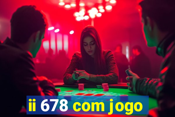 ii 678 com jogo